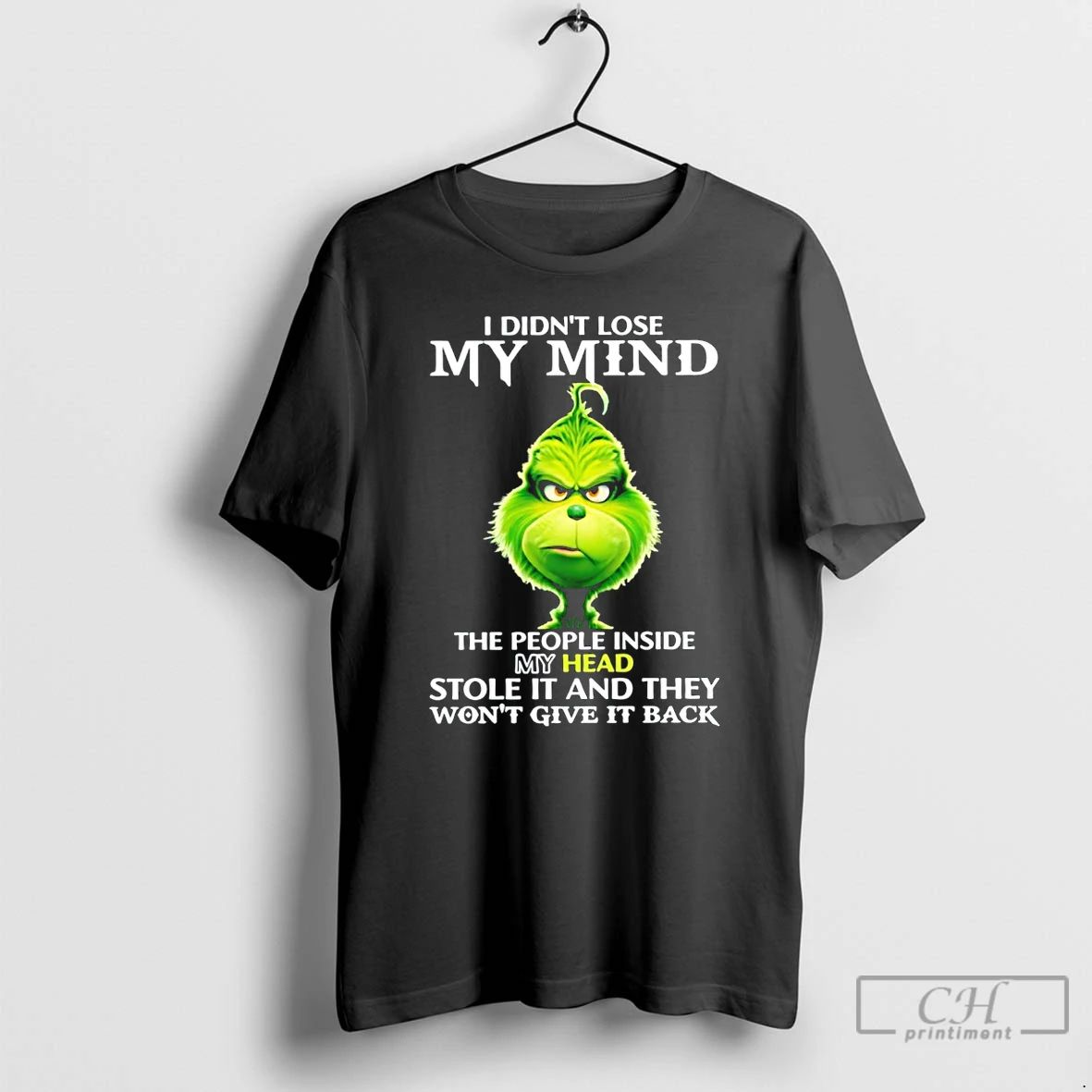 Classic The Grinch I Didnt Lose My Mind The People Inside My Head Stole It