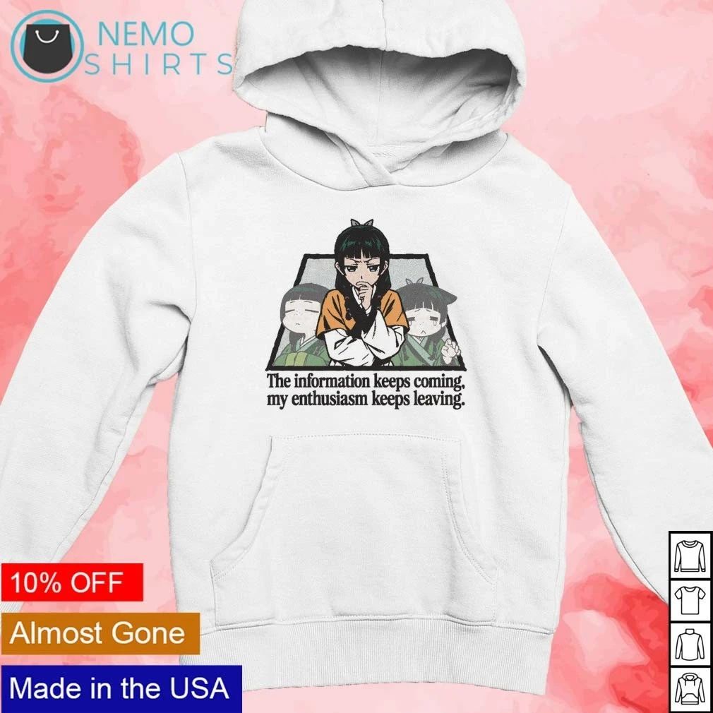 Maomao the information keeps coming my enthusiasm keeps leaving shirt