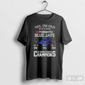 Classic Yes Im Old But I Saw Toronto Blue Jays 3x World Series Champions