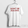Premium Dont Be Jealous