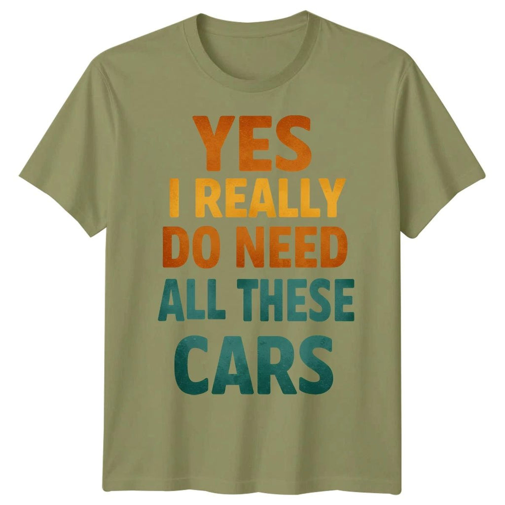 Yes I Really Do Need All These Cars Hobbies Car Enthusiast Mens T-Shirt