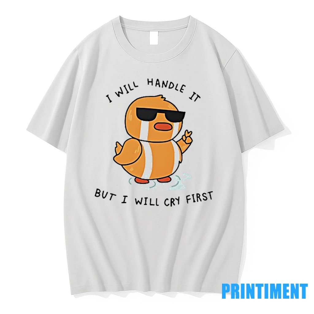 Duck I Will Handle It But I Will Cry First Tshirts Sweater