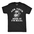 Mens Funny T Shirts Ask Your Mom If Im Real Sarcastic Bigfoot Graphic Tee for