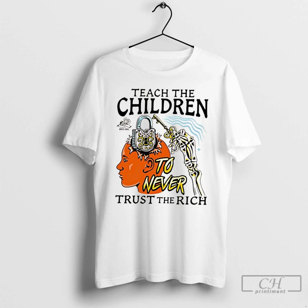Classic Teach The Children Ivory To Never Trust The Rich T Shirts