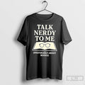 Classic Talk Nerdy To Me Preferably About Books T Shirts