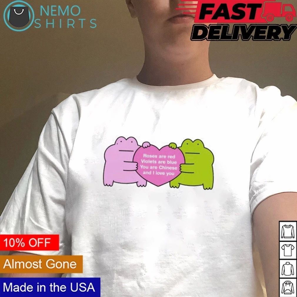 Roses Are Red Violets Are Blue You Are Chinese and I Love You Frogs shirt