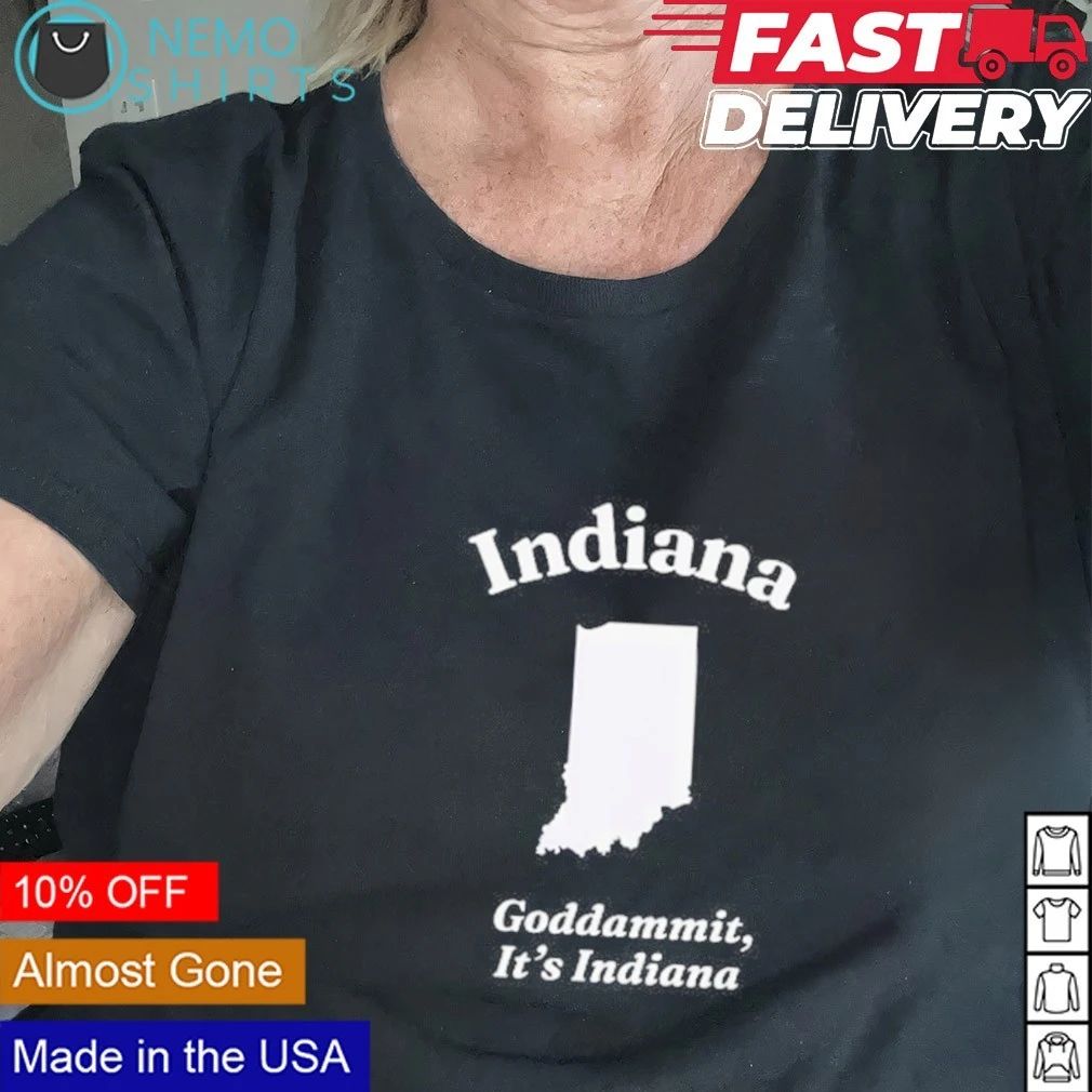 Indiana Goddammit It’s Indiana State Map shirt