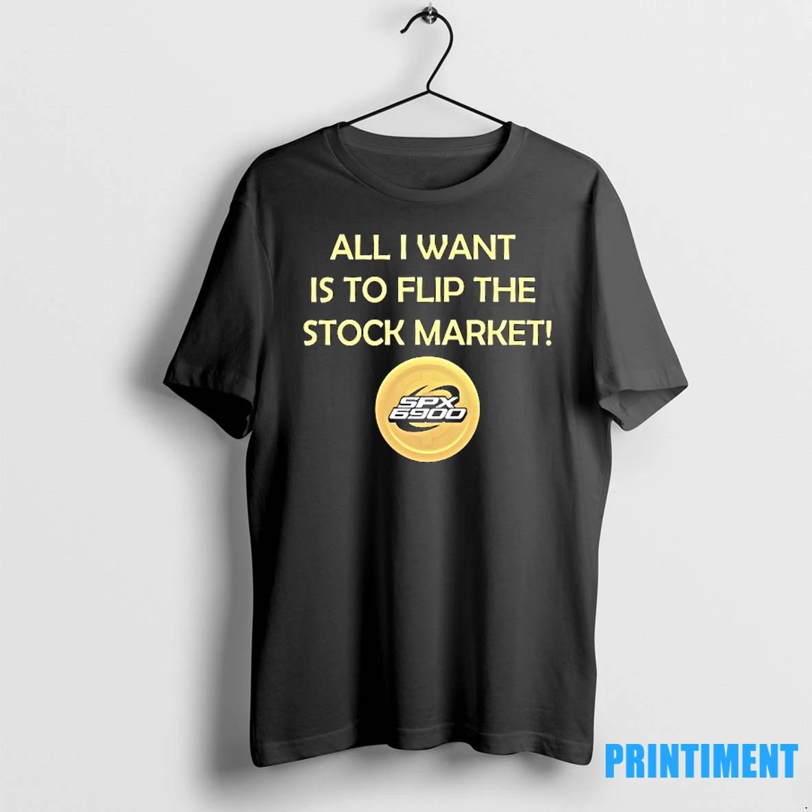 Spx 6900 All I Want Is To Flip The Stock Market Tshirts Sweater