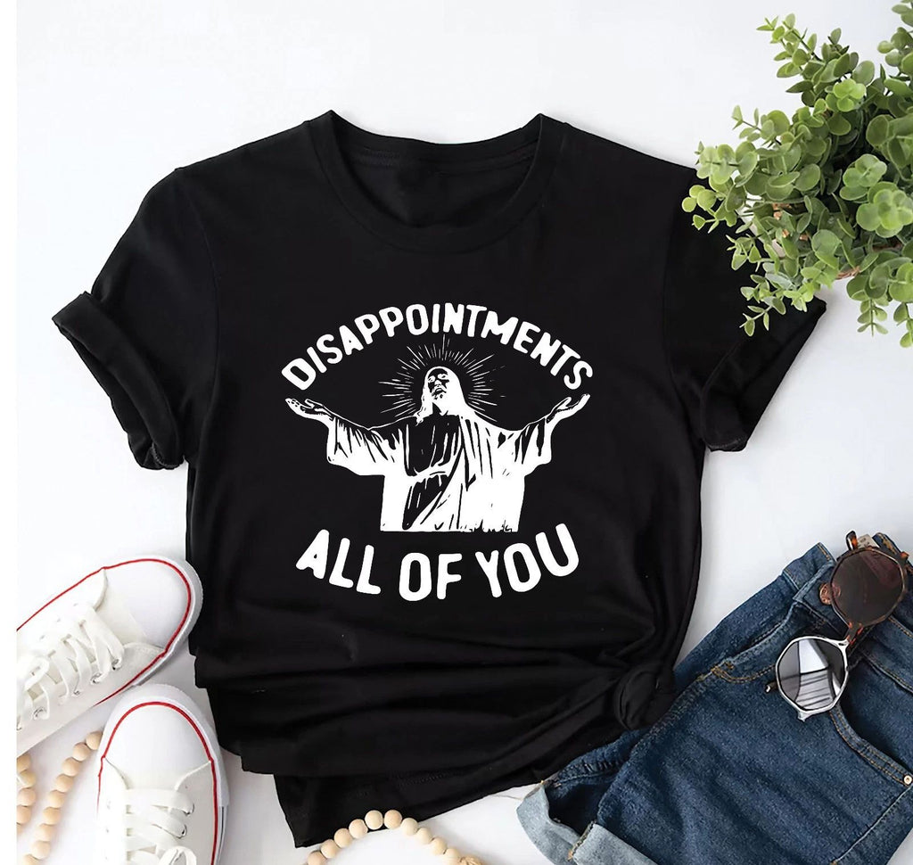 Disappointments All Of You Funny Quote Comfort Tee