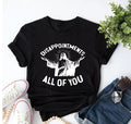 Disappointments All Of You Funny Quote Comfort Tee