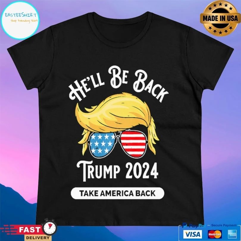 He’ll Be Back Trump 2024 Take America Back T-shirt