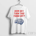 Premium Brain How Do I Turn This Thing Off Meme