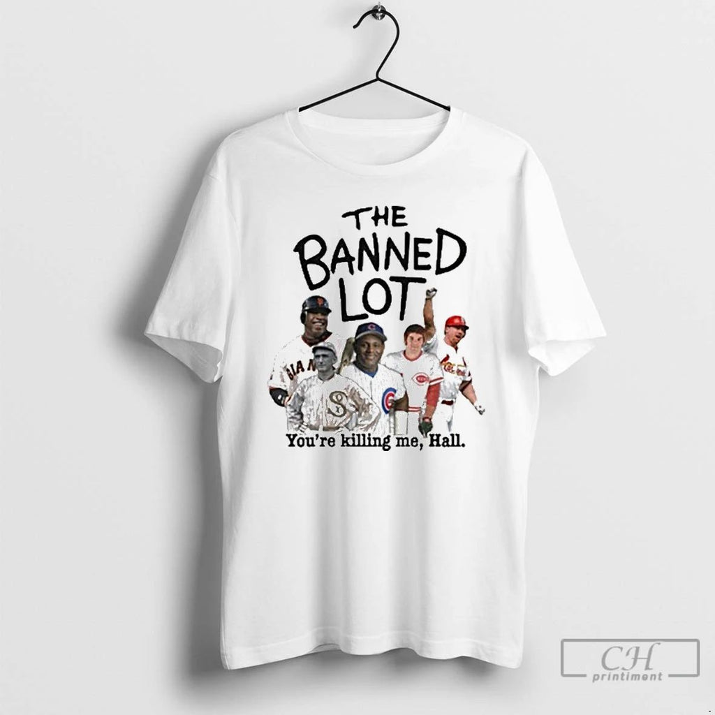 Classic Mlb Legends The Banned Lot Youre Killing Me Hall T Shirts