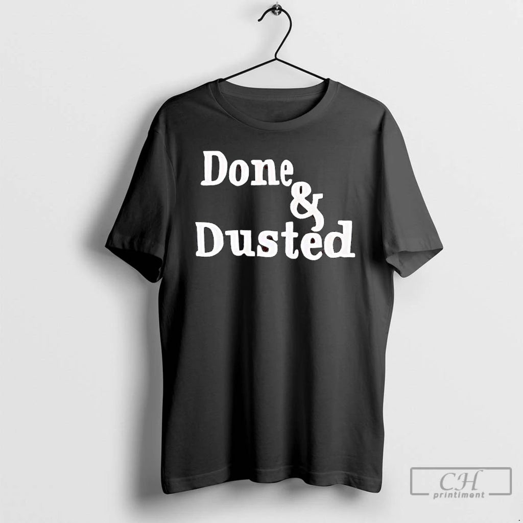 Premium Done And Dusted T Shirts