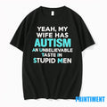 Yeah My Wife Has Autism An Unbelievable Taste In Stupid Men Tshirts Sweater
