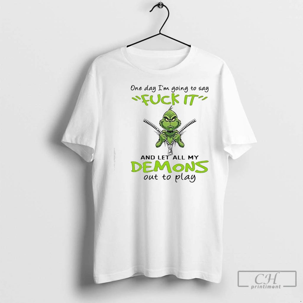 Premium Grinch One Day Im Going To Say Fuck It And Let All My Demons