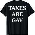 Funny Taxes Are Gay T-Shirt ON BACK S-3XL