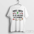 Classic Most Likely To Christmas T Shirts