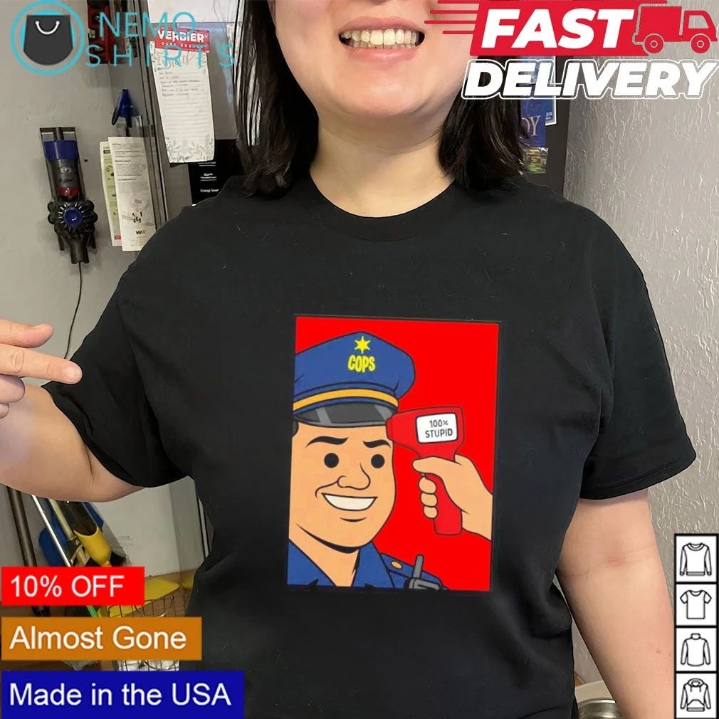 Cops 100% Stupid Meme police satire humor shirt