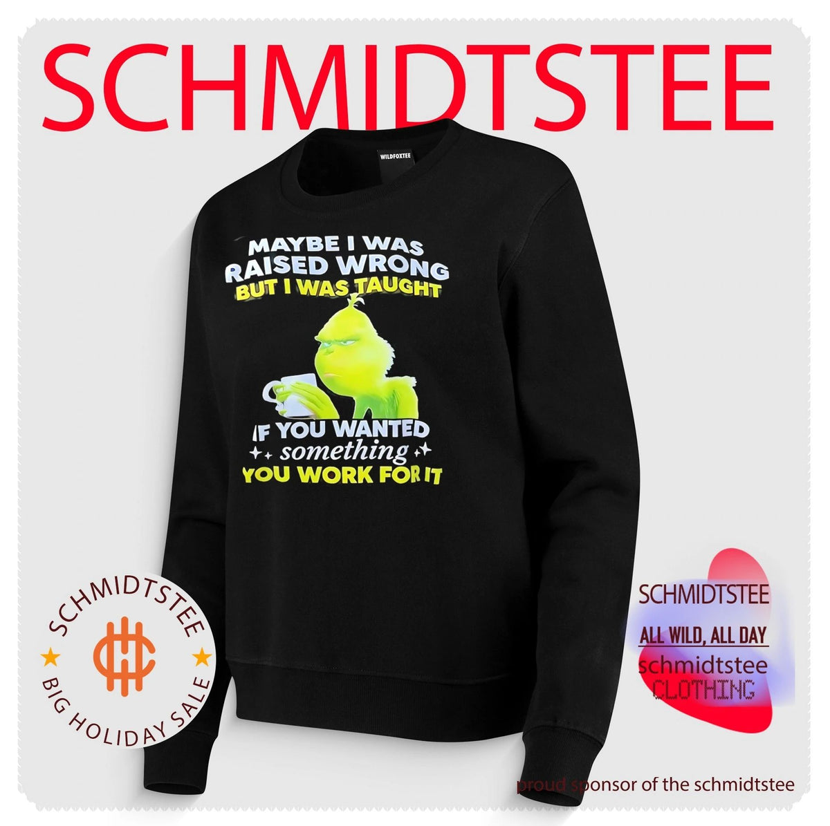 Grinch maybe I was raised wrong but I was taught if you wanted something you work for it shirt