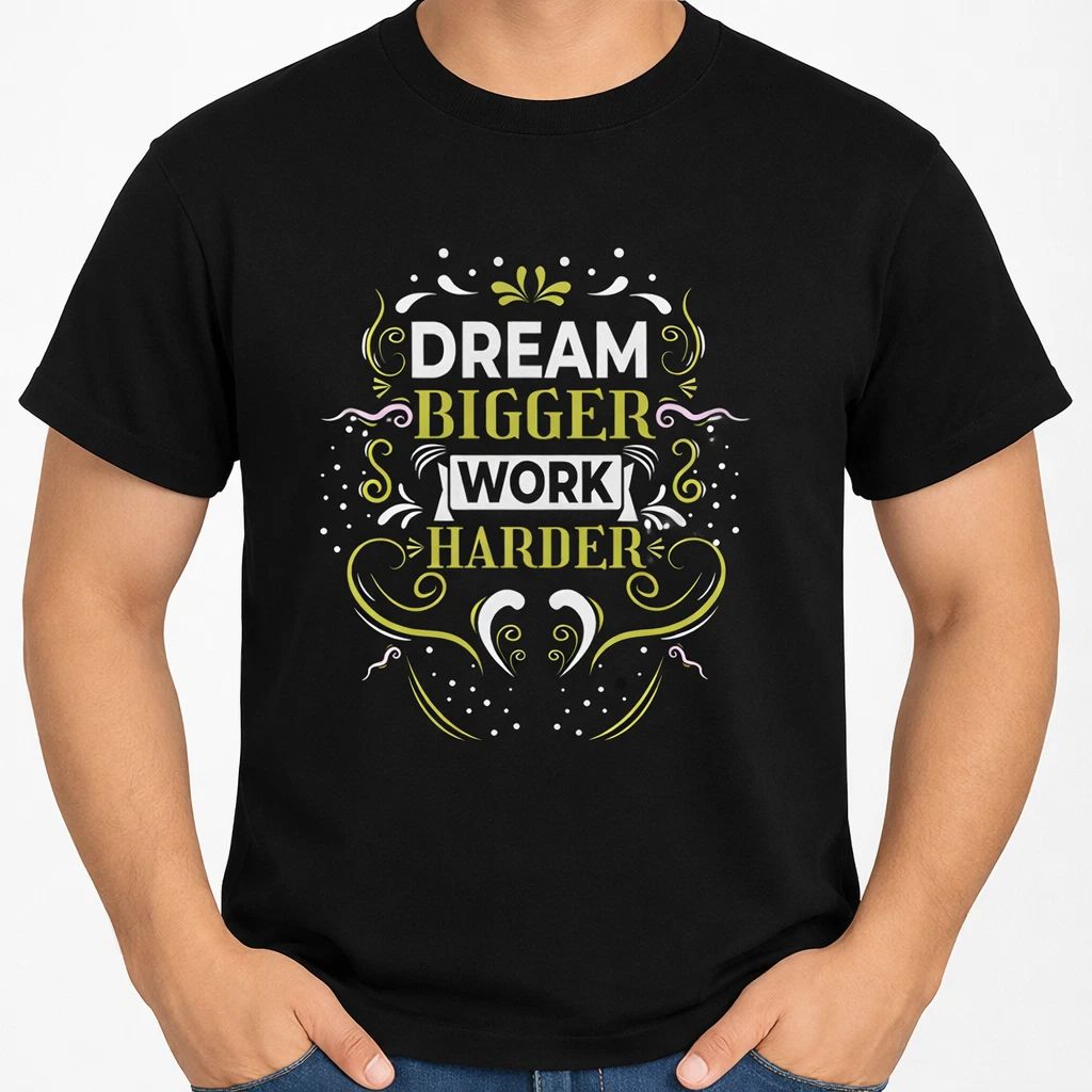 Motivational T Shirt Dream Bigger Work Harder Inspirational Quote Tee
