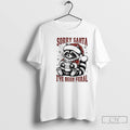 Premium Sorry Santa I Have Been Feral Raccoon Christmas T Shirts