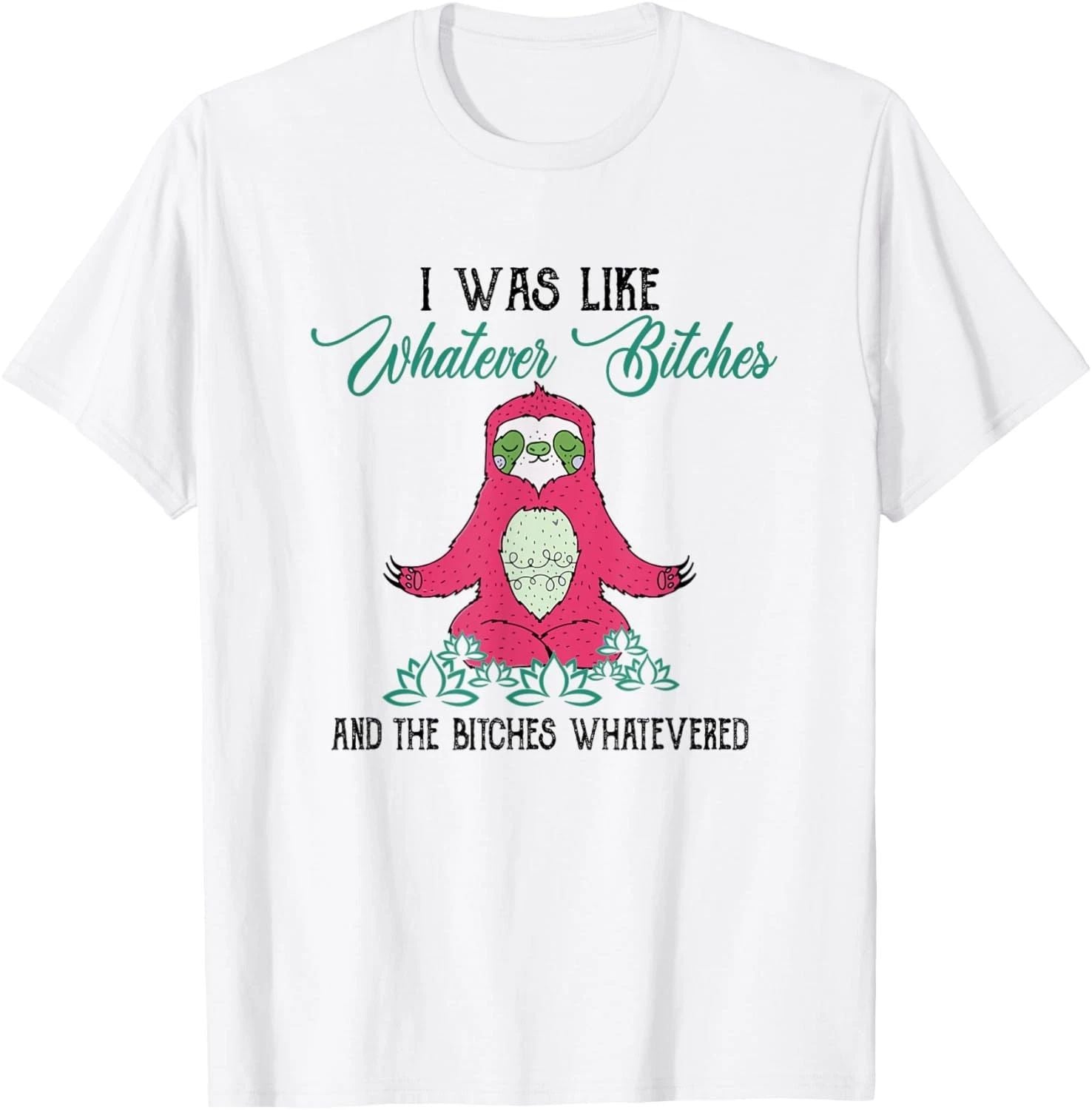 I Was Like Whatever Meditating Sloth Yoga Sarcastic Sarcasm T-Shirt