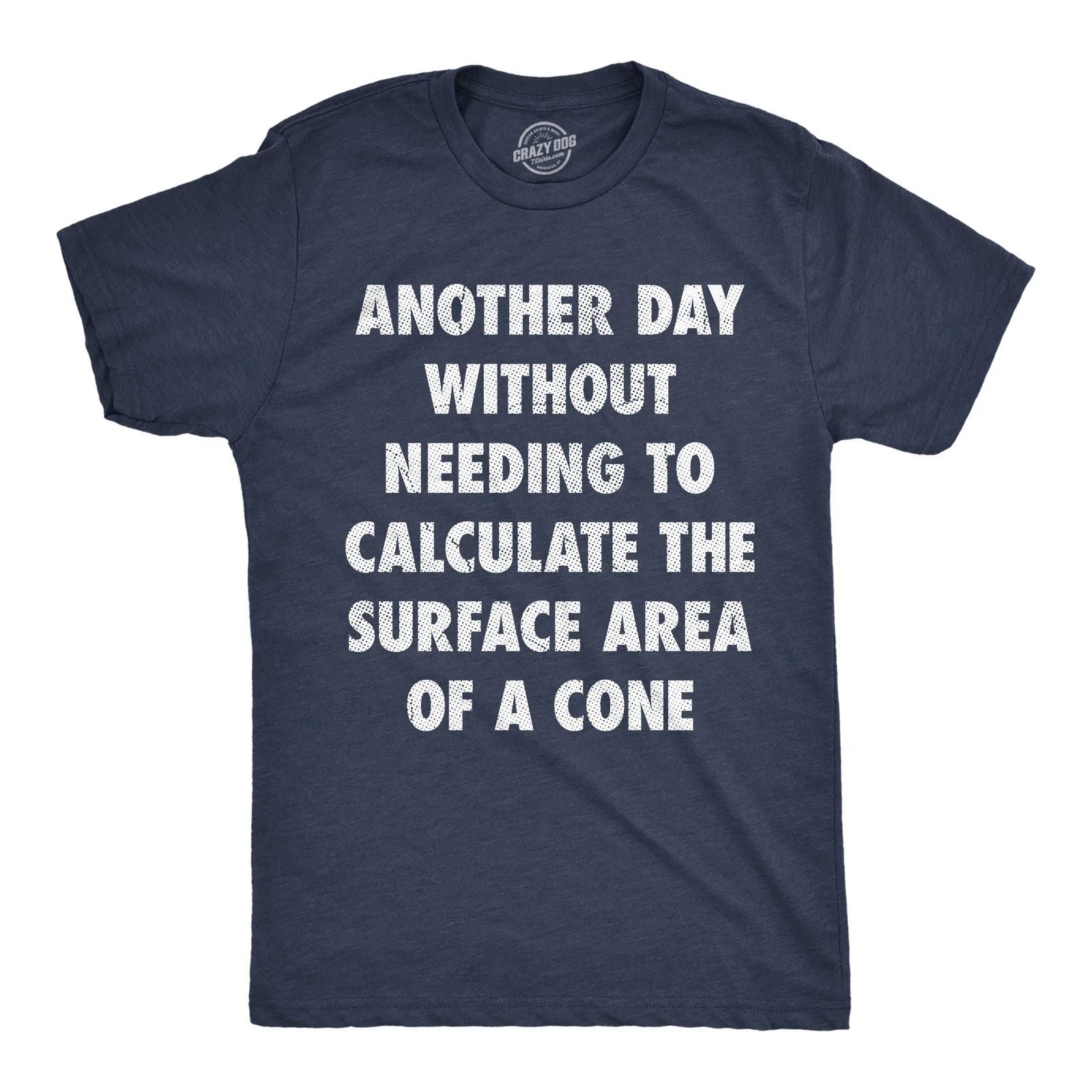 Mens Funny T Shirts Another Day Without Needing to Calculate The Surface Area Of