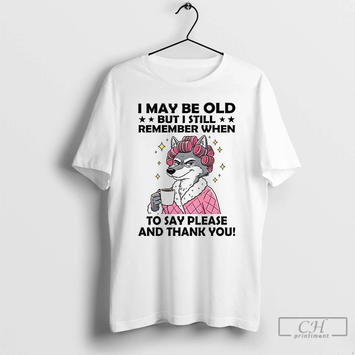 Premium Wolf I May Be Old But I Still Remember When To Say Please And