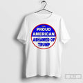 Premium Proud American Ashamed Of Trump 2025 T Shirts
