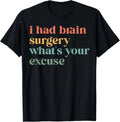 I Had Brain Surgery -What's Your Excuse-Retro Brain Surgery T-Shirt