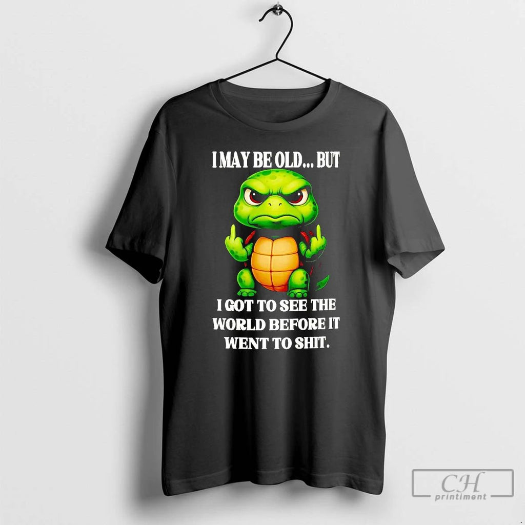 Classic Turtle I May Be Old But I Got To See The World T Shirts