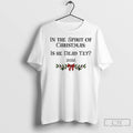 Premium In The Spirit Of Christmas Is He Dead Yet 2025 Merry Christmas