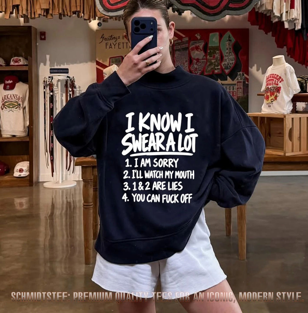 I Know I Swear a Lot 1 I Am Sorry 2 I’ll Watch My Mouth 3 1 & 2 Are Lies 4 You Can Fuck Off shirt
