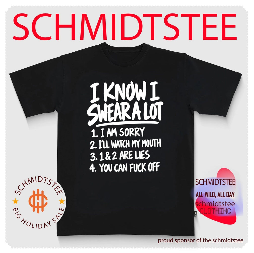 I Know I Swear a Lot 1 I Am Sorry 2 I’ll Watch My Mouth 3 1 & 2 Are Lies 4 You Can Fuck Off shirt