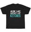 Ask Me About Ketones Gym Workout Yoga Fitness T-Shirt Unisex Funny Tee Gift NEW