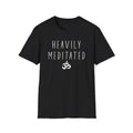 Heavily Meditated T-Shirt – Funny Yoga Tee, Spiritual Zen Mindfulness Top
