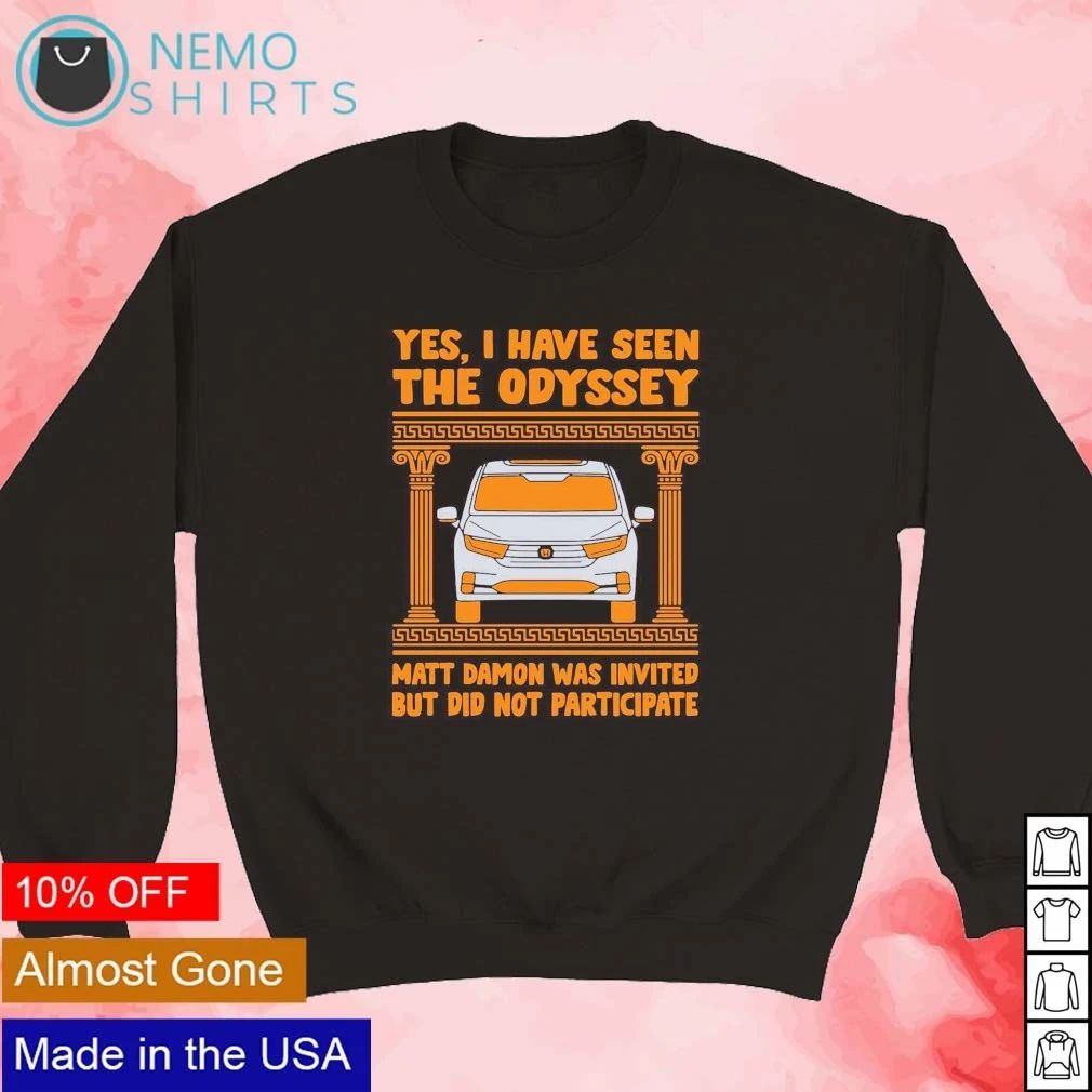 Yes I have seen the Odyssey Matt Damon was invited but did not participate shirt
