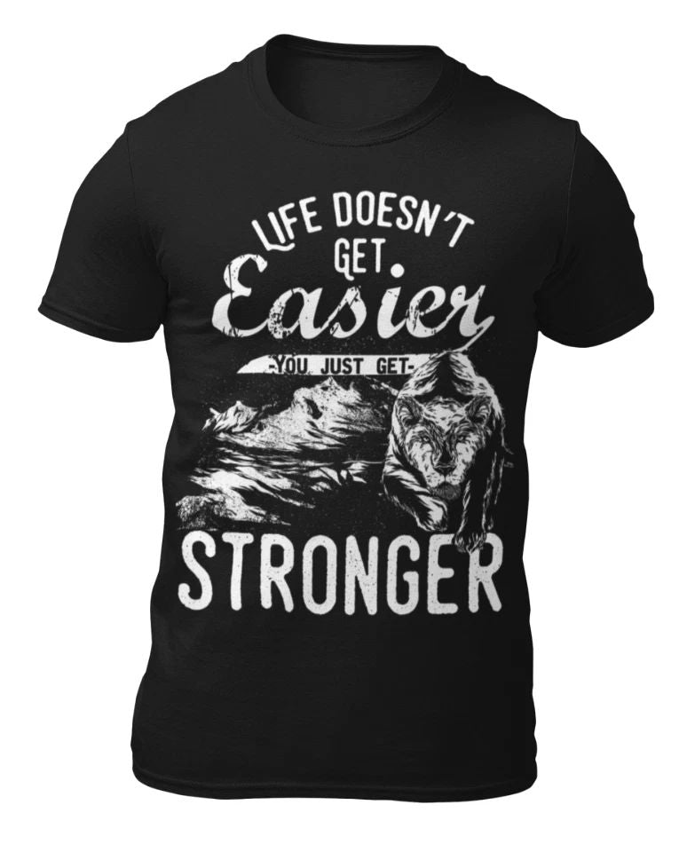 Life Doesn't Get Easier - Motivational Quote - Men's T-Shirt - Women's T-Shirt