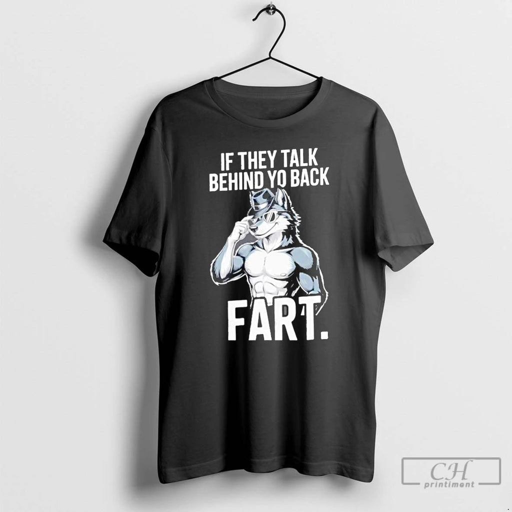 Classic Wolf If They Talk Behind Your Back Fart T Shirts