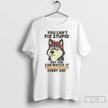 Premium Husky You Cant Fix Stupid But You Can Watch It T Shirts