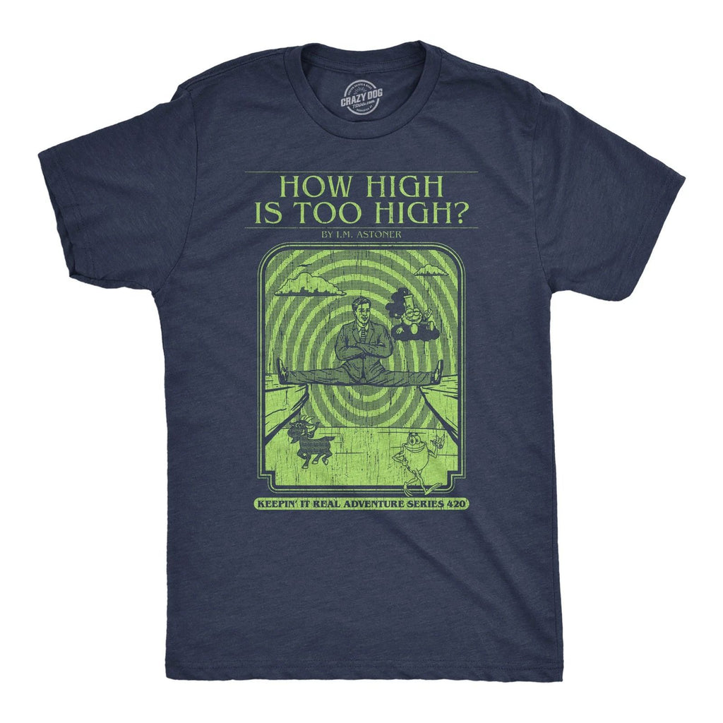 Mens Funny T Shirts How High Is Too High Sarcastic 420 Graphic Novelty Book Tee