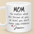 At Least You Don't Have Ugly Children - Family Personalized Custom Mug - Gift For Mom