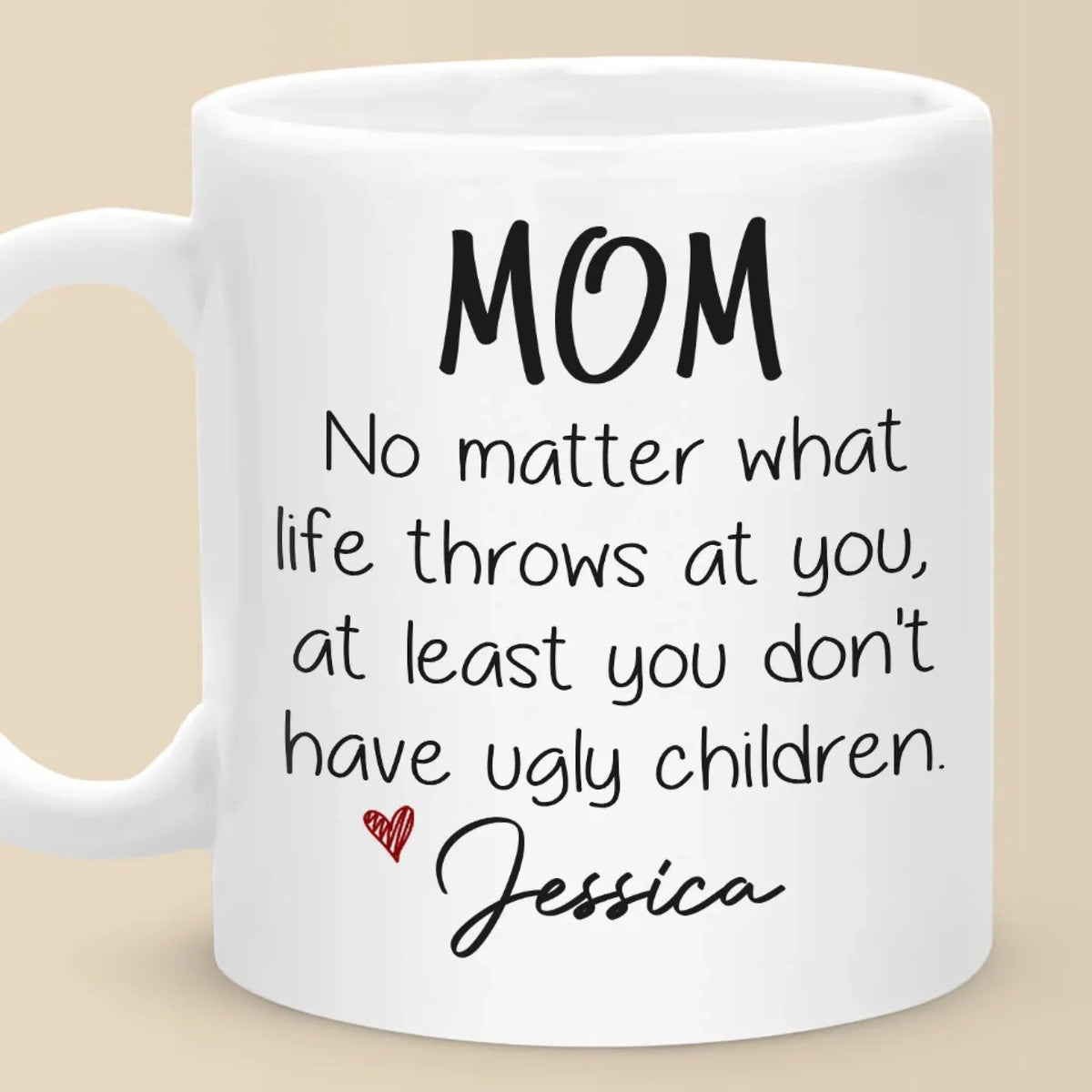 At Least You Don't Have Ugly Children - Family Personalized Custom Mug - Gift For Mom