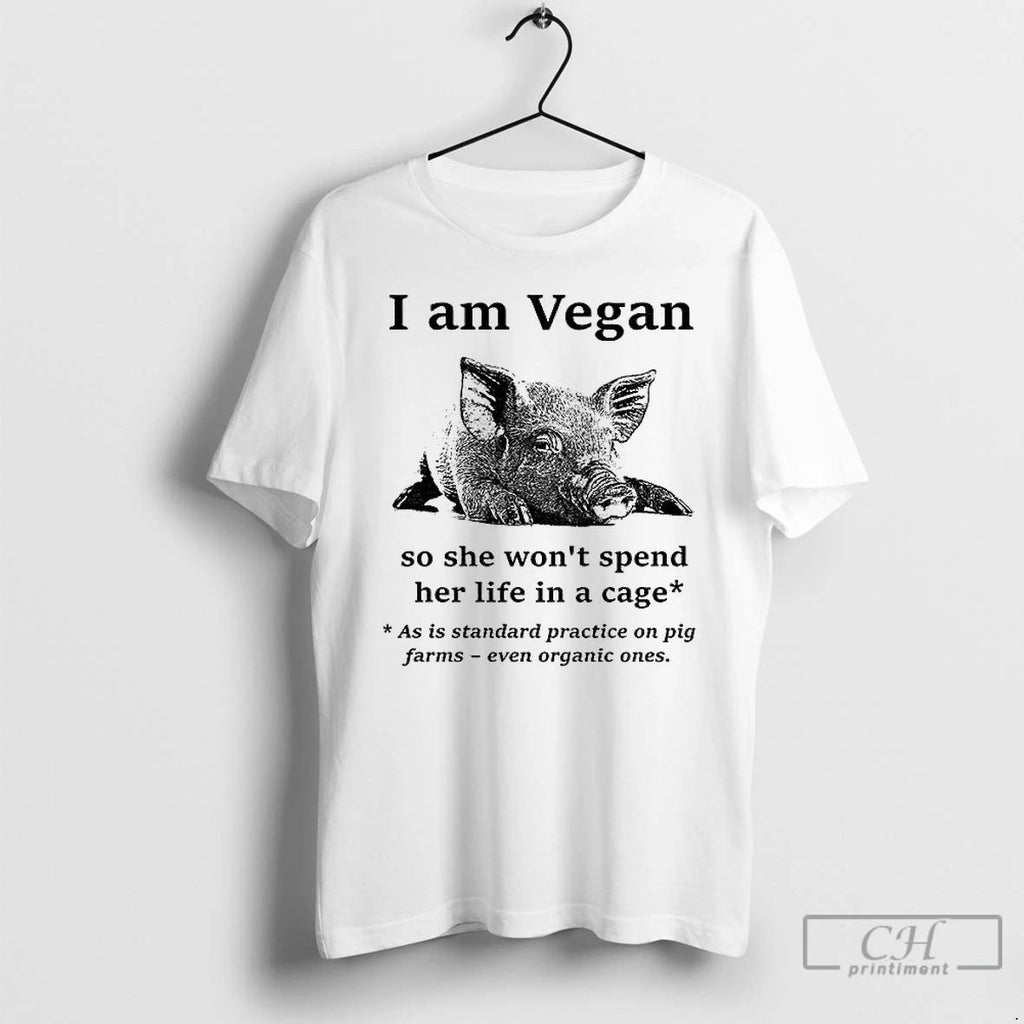 Classic Pig I Am Vegan So She Wont Spend Her Life In A Cage As