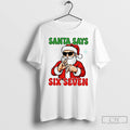 Classic Santa Says Six Seven T Shirts