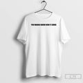 Premium You Wanna Know How It Looks T Shirts