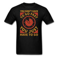 You just have to go shirt Inspirational Quote Tshirt motivational T-Shirt