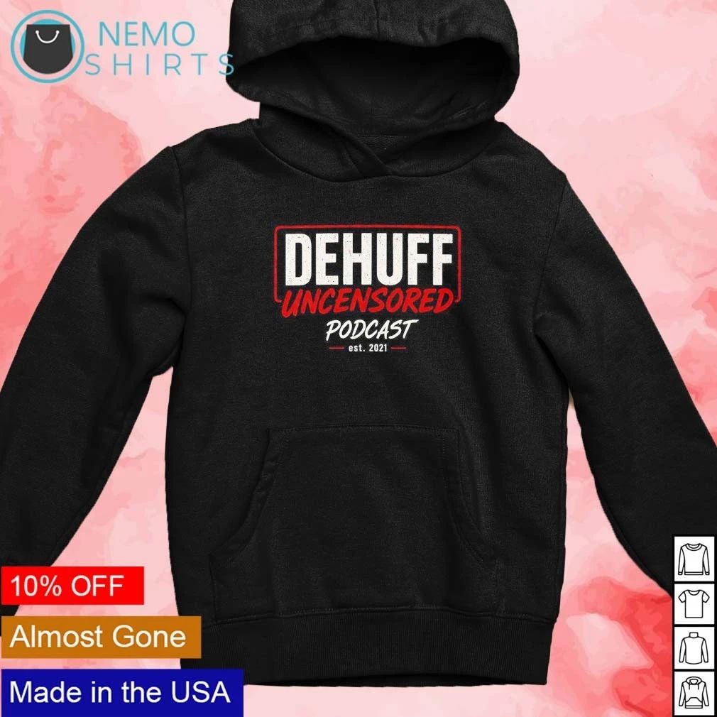 Dehuff Uncensored Podcast Est 2021 shirt