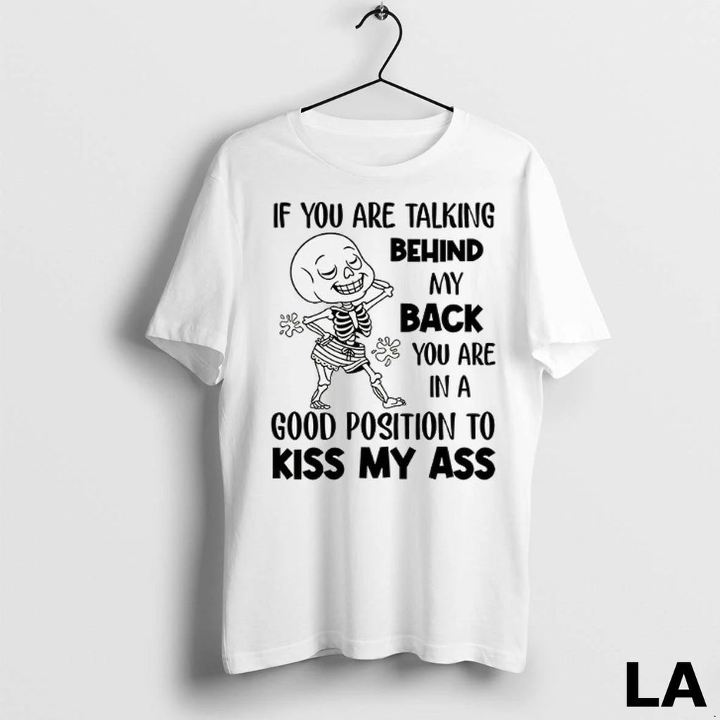 Original If You Are Talking Behind My Back You Are In A Good Position To